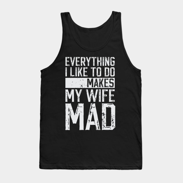 Everything I Like To Do Makes My Wife Mad Tank Top by rhazi mode plagget